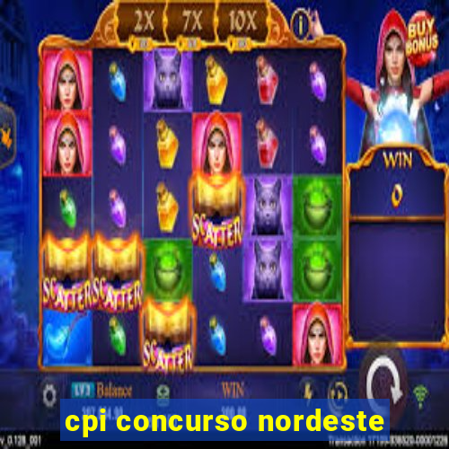 cpi concurso nordeste