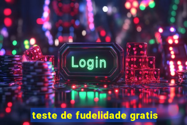 teste de fudelidade gratis