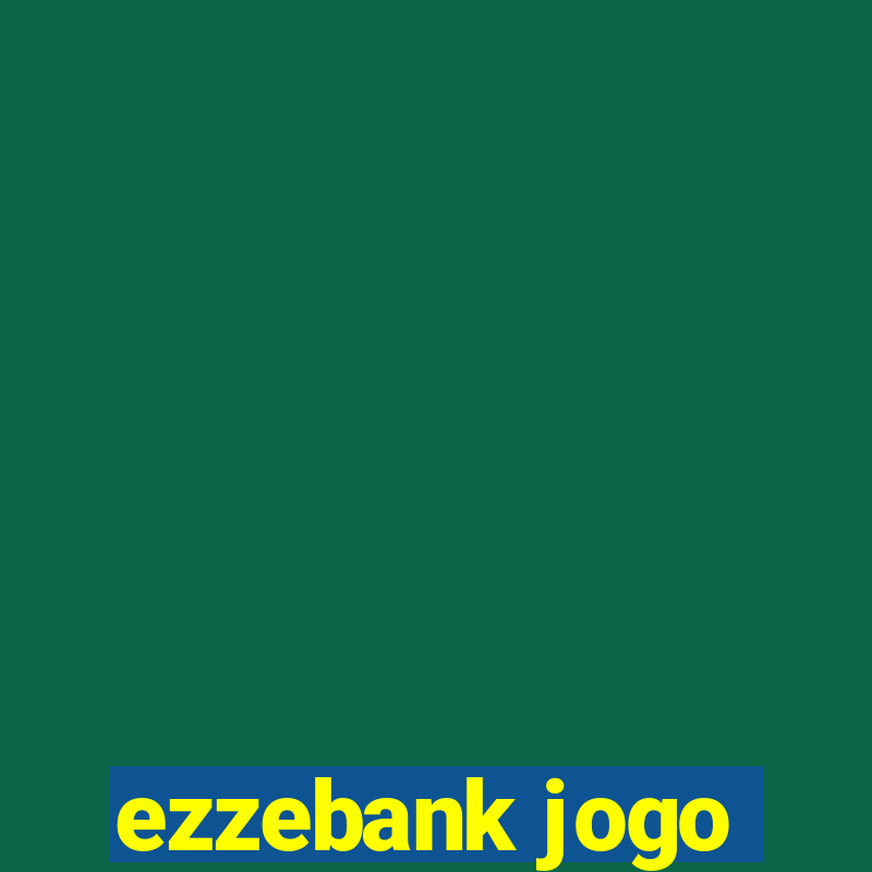 ezzebank jogo