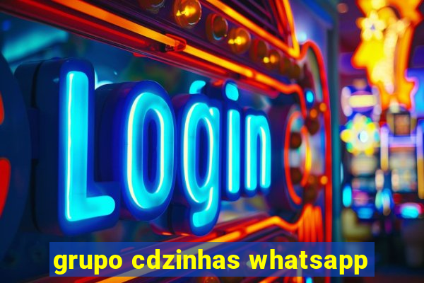 grupo cdzinhas whatsapp