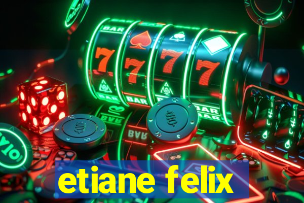 etiane felix