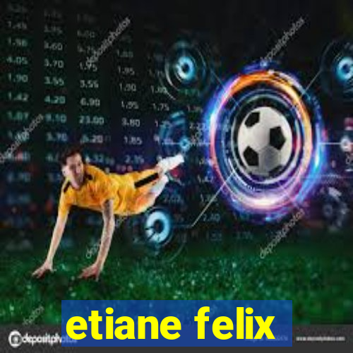 etiane felix