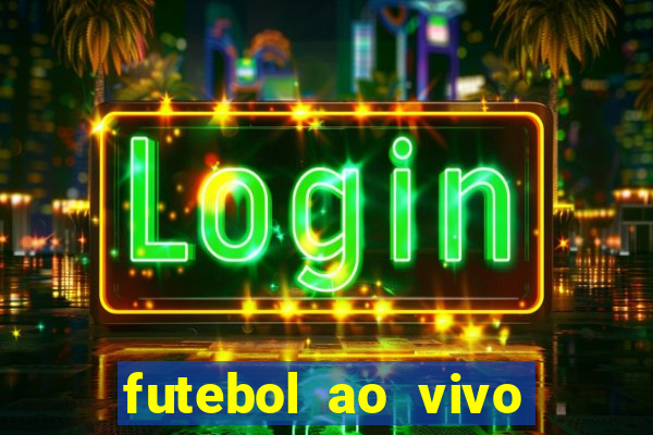 futebol ao vivo hoje futemax