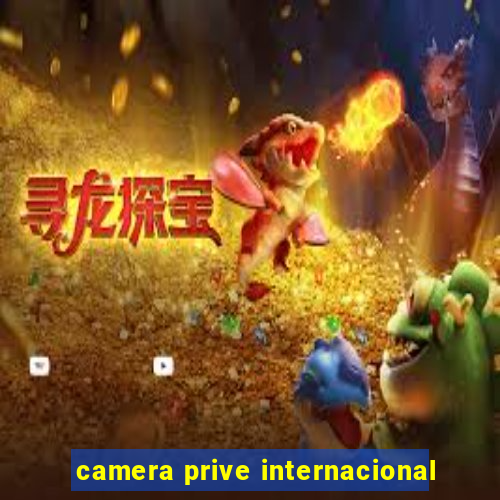 camera prive internacional