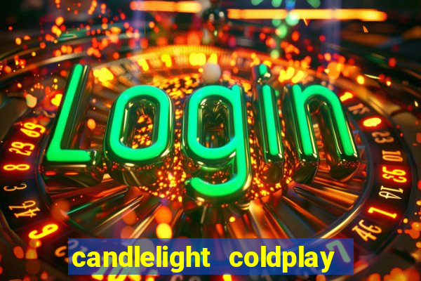 candlelight coldplay x imagine dragons