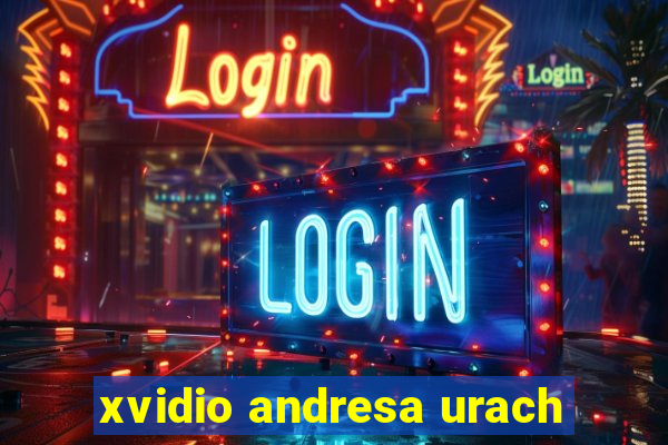 xvidio andresa urach