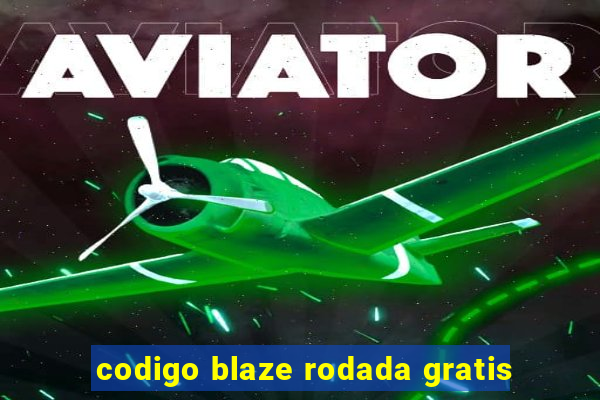 codigo blaze rodada gratis