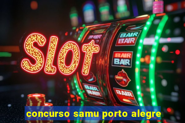 concurso samu porto alegre