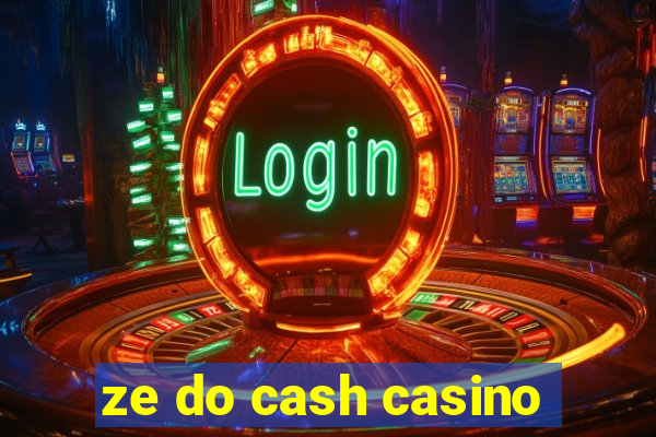 ze do cash casino