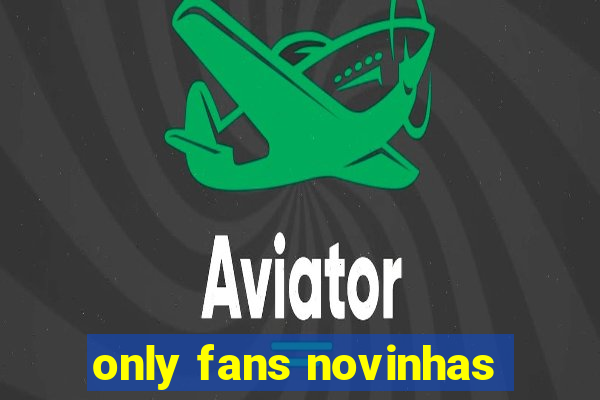 only fans novinhas