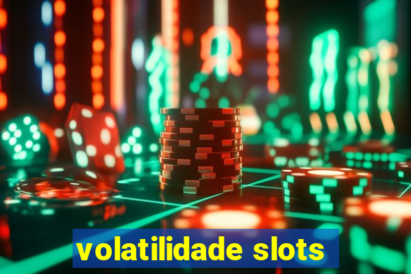 volatilidade slots