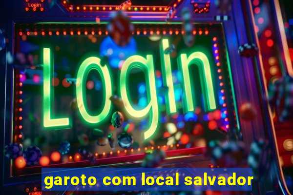 garoto com local salvador