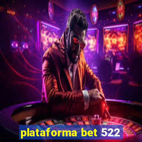 plataforma bet 522