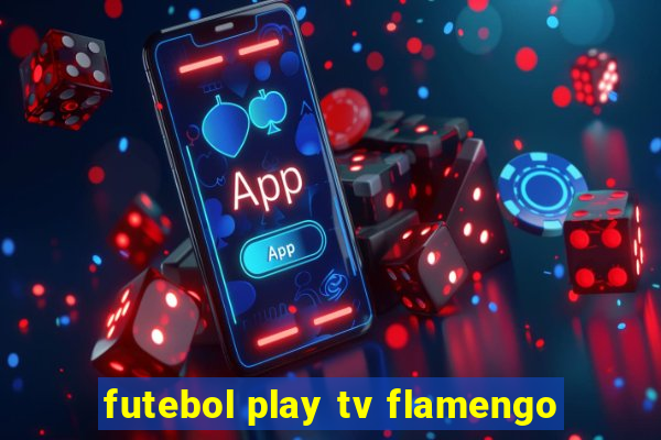 futebol play tv flamengo