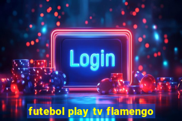 futebol play tv flamengo