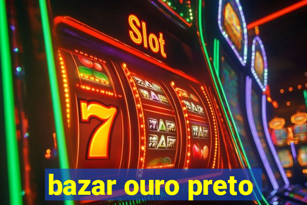 bazar ouro preto