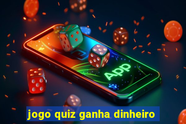 jogo quiz ganha dinheiro