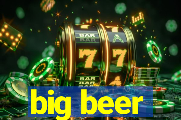 big beer