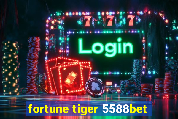 fortune tiger 5588bet