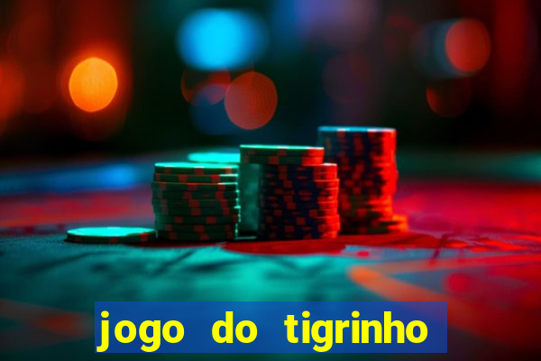 jogo do tigrinho que da bonus no cadastro