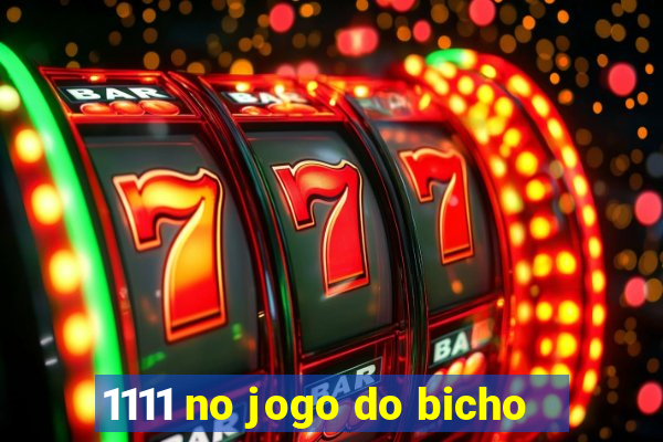 1111 no jogo do bicho