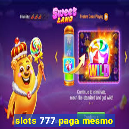 slots 777 paga mesmo