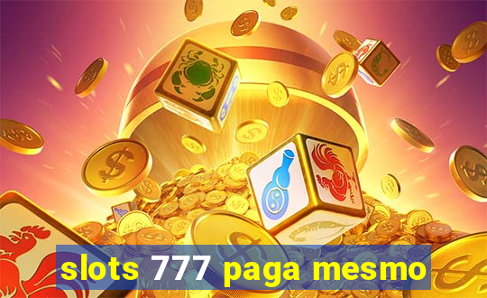 slots 777 paga mesmo