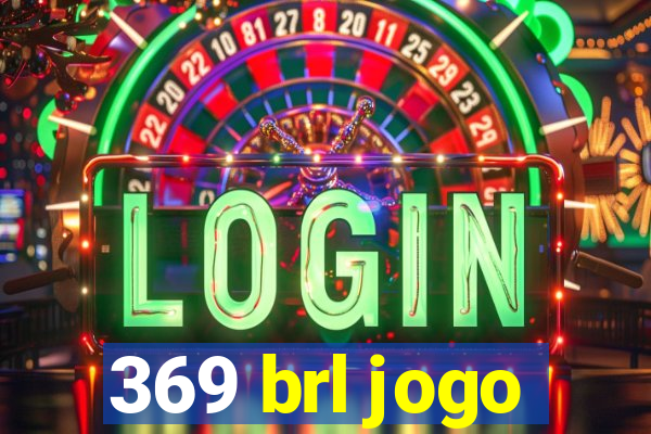 369 brl jogo