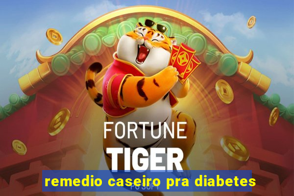 remedio caseiro pra diabetes