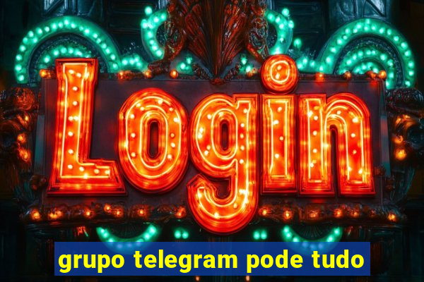 grupo telegram pode tudo