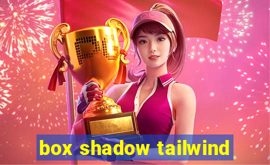 box shadow tailwind