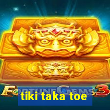 tiki taka toe