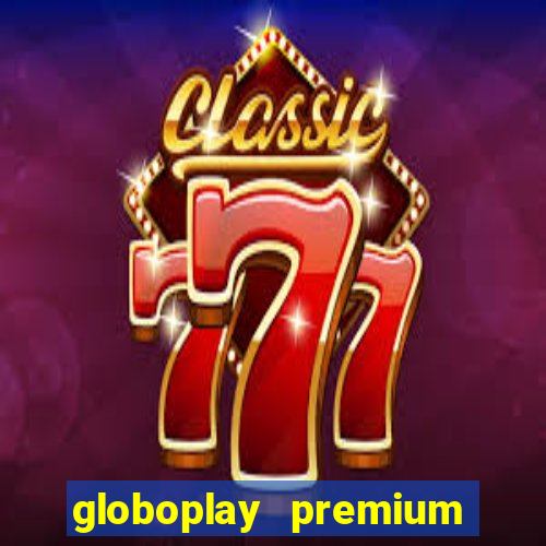 globoplay premium mod apk