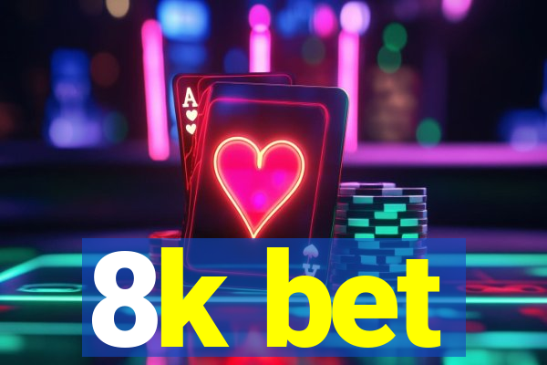 8k bet