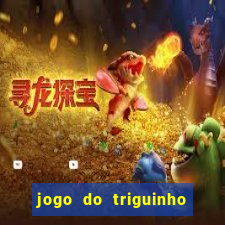 jogo do triguinho de ganhar dinheiro