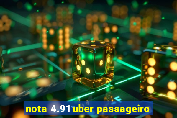 nota 4.91 uber passageiro