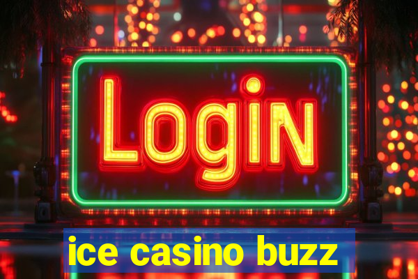 ice casino buzz