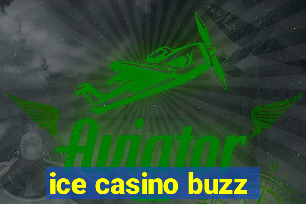 ice casino buzz