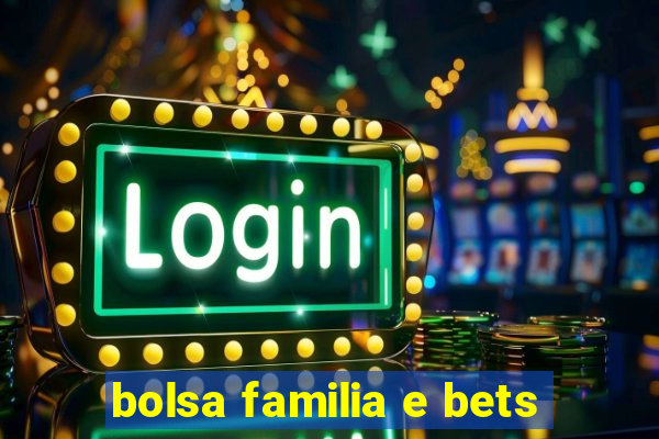 bolsa familia e bets