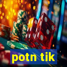 potn tik