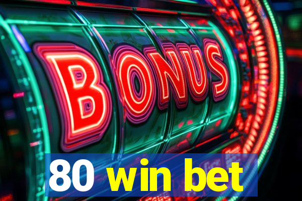 80 win bet