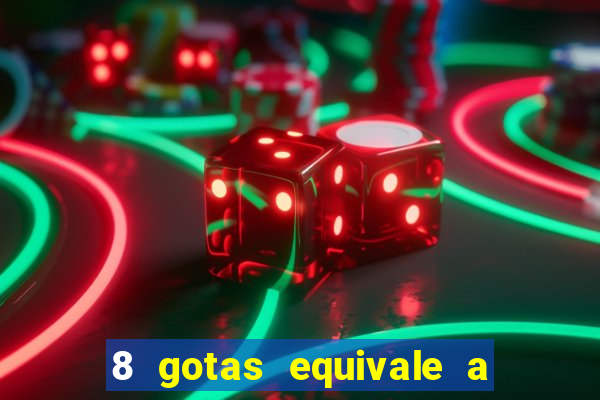 8 gotas equivale a quantos ml