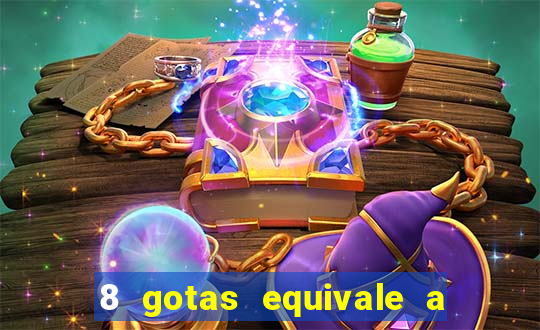 8 gotas equivale a quantos ml