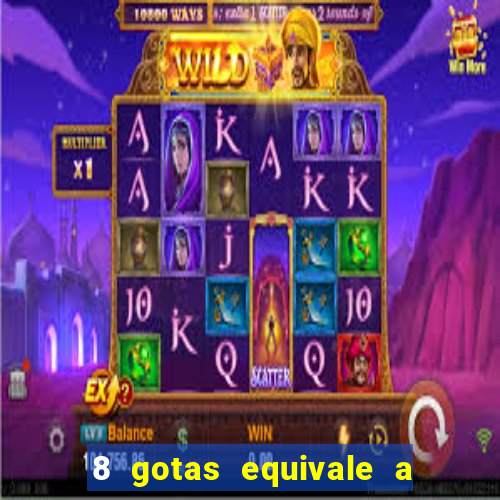 8 gotas equivale a quantos ml