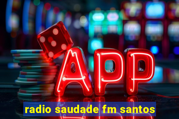 radio saudade fm santos