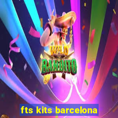 fts kits barcelona