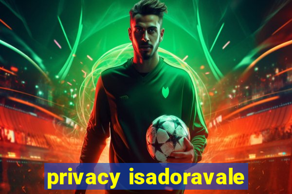 privacy isadoravale