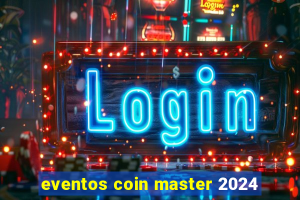 eventos coin master 2024