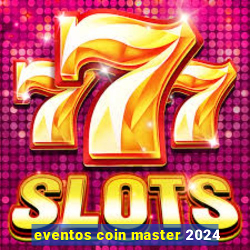 eventos coin master 2024