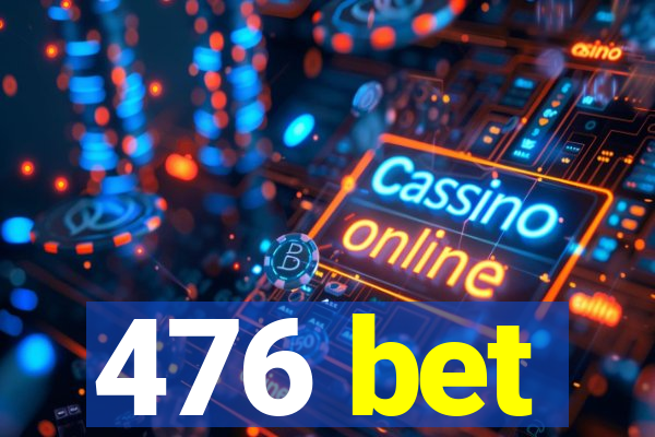 476 bet